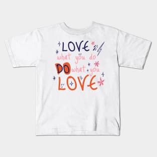 Love what you do, do what you love Kids T-Shirt